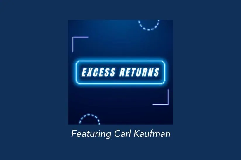 Excess Returns Podcast - Interview with Carl Kaufman